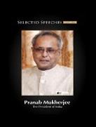 Selected Speeches (Volume IV) Pranab Mukherjee, the President of India