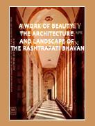 A Work of Beauty: The Architecture and Landscape of the Rashtrapati Bhavan